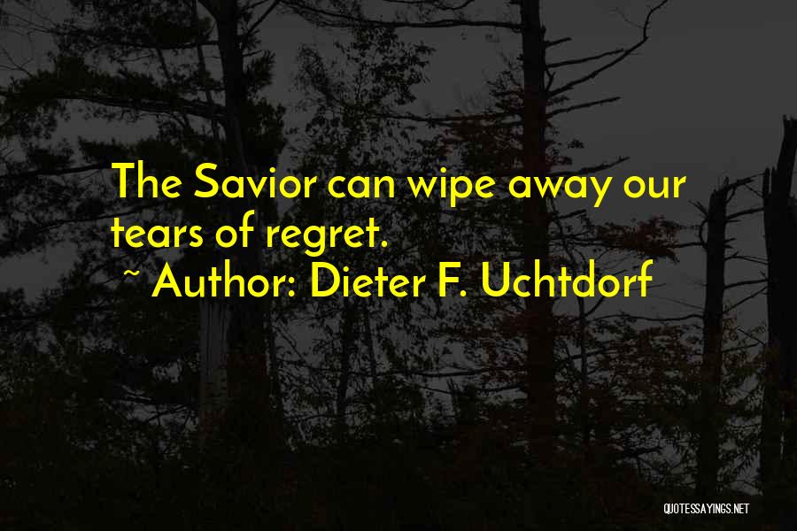 You Wipe My Tears Away Quotes By Dieter F. Uchtdorf