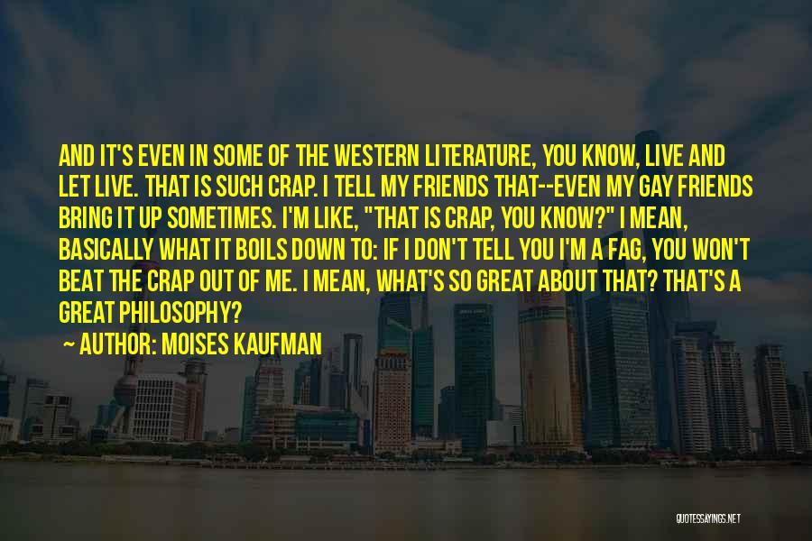 You Won't Beat Me Down Quotes By Moises Kaufman