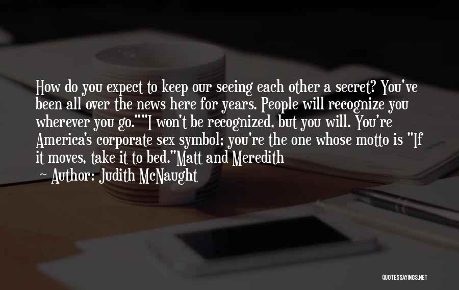 You Won't Recognize Me Quotes By Judith McNaught