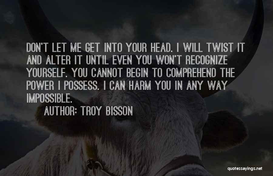 You Won't Recognize Me Quotes By Troy Bisson