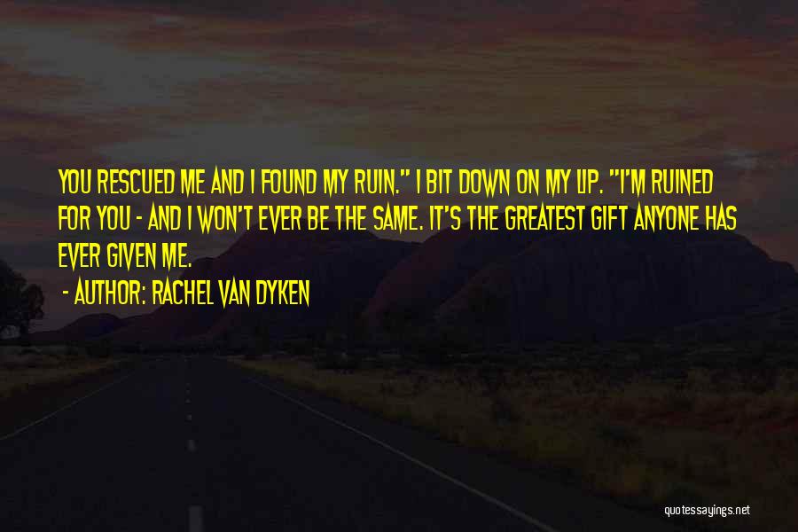 You Won't Ruin Me Quotes By Rachel Van Dyken