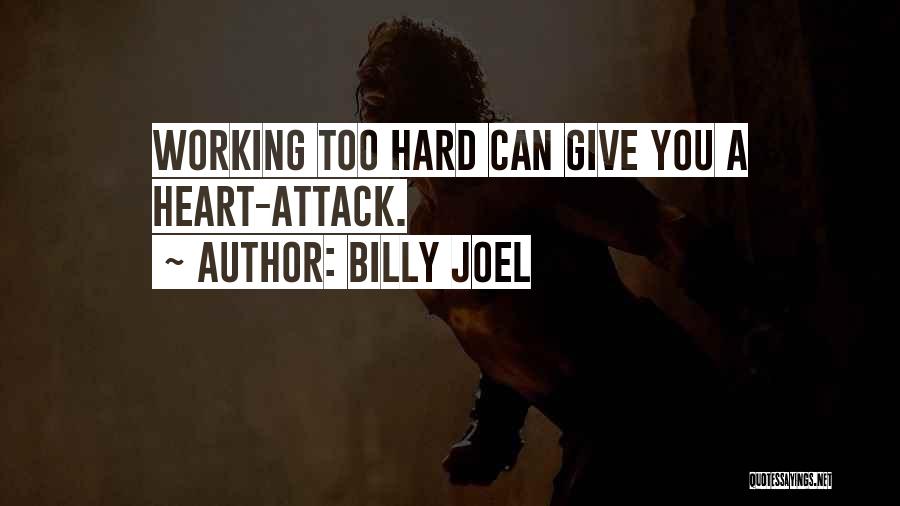 You Work Too Hard Quotes By Billy Joel