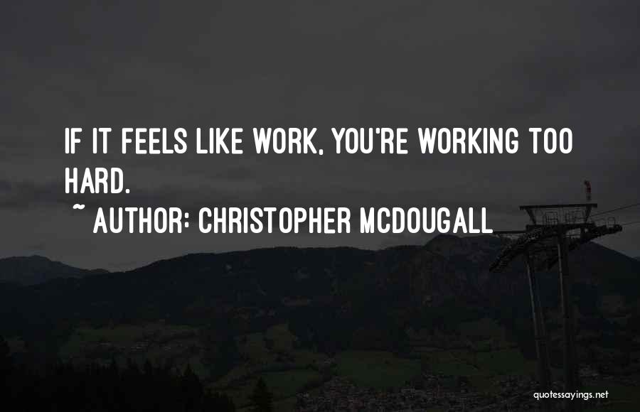 You Work Too Hard Quotes By Christopher McDougall