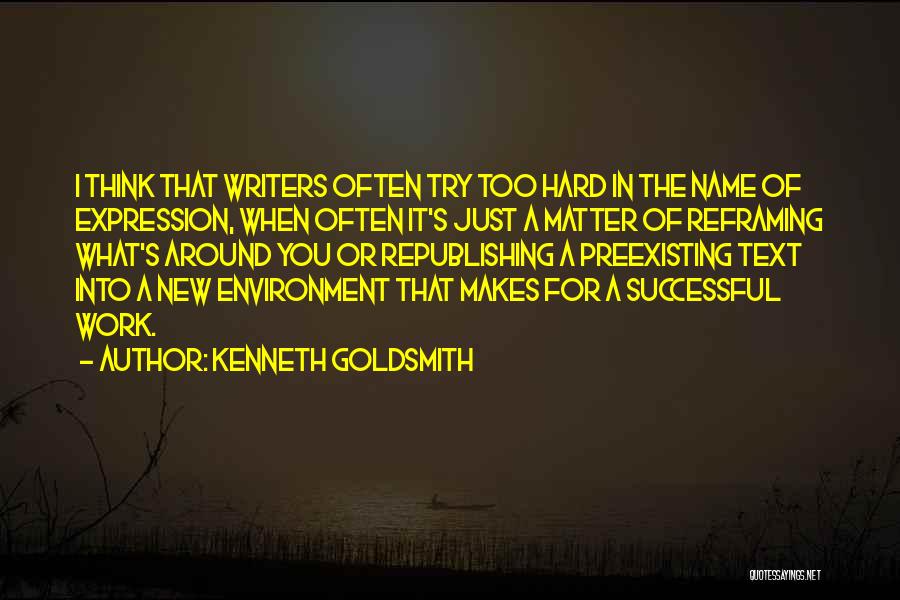 You Work Too Hard Quotes By Kenneth Goldsmith