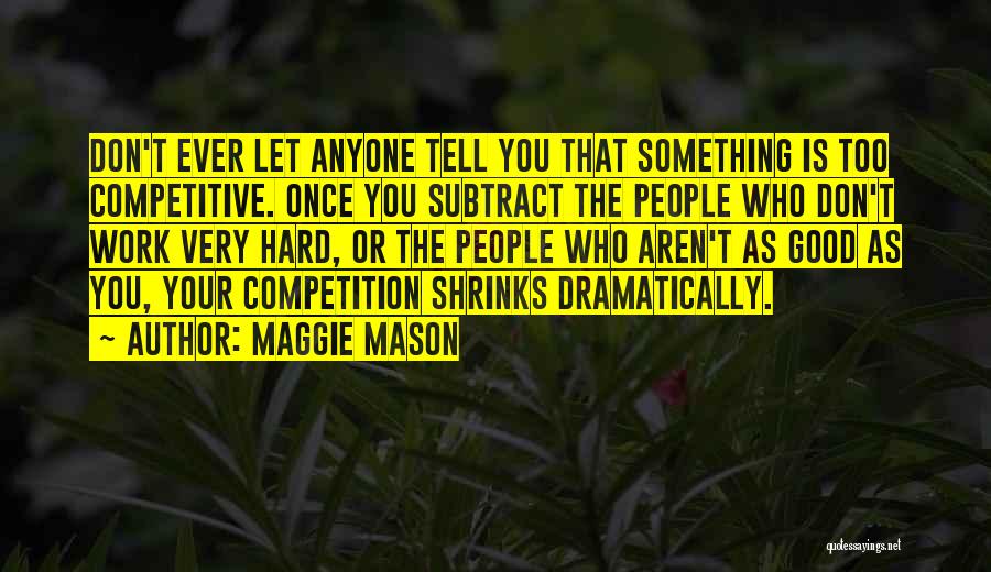 You Work Too Hard Quotes By Maggie Mason