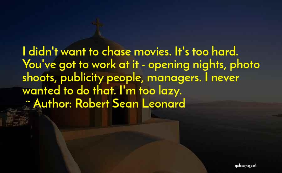 You Work Too Hard Quotes By Robert Sean Leonard