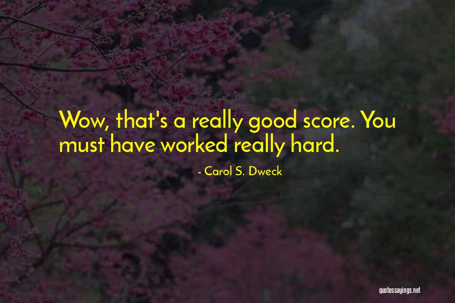 You Worked Hard Quotes By Carol S. Dweck