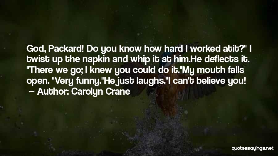You Worked Hard Quotes By Carolyn Crane
