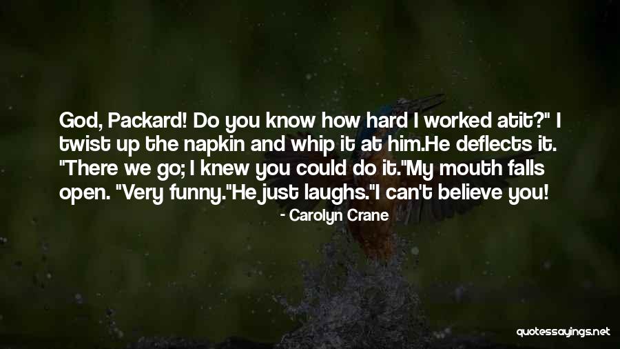 You Worked Hard Quotes By Carolyn Crane