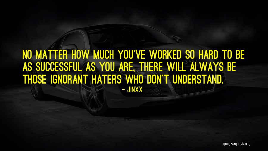 You Worked Hard Quotes By Jinxx