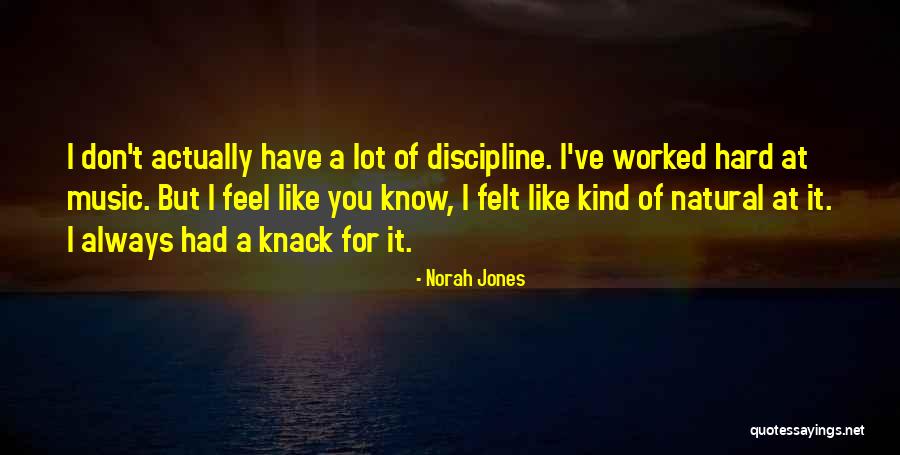 You Worked Hard Quotes By Norah Jones