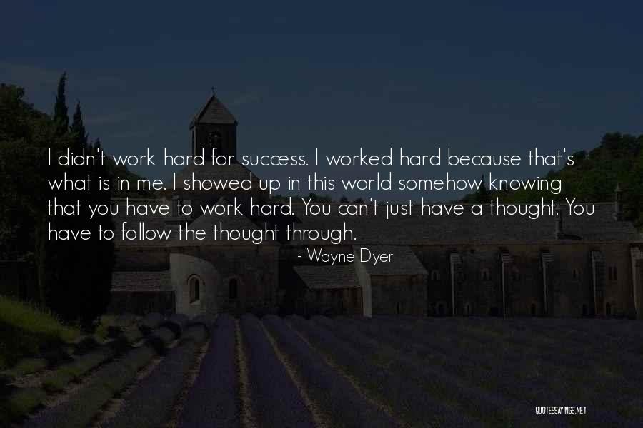 You Worked Hard Quotes By Wayne Dyer