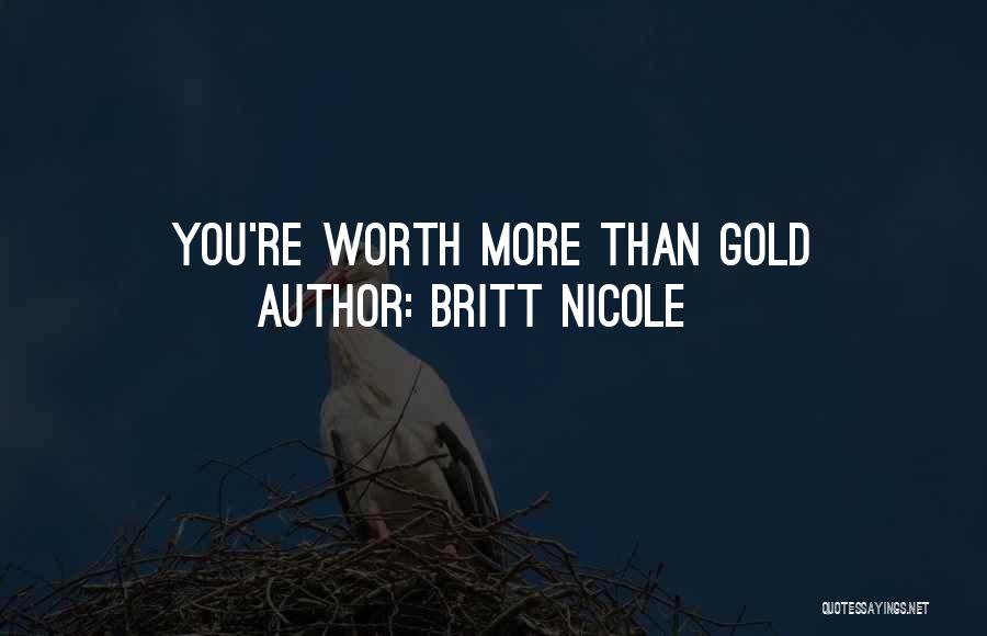 You Worth More Than Gold Quotes By Britt Nicole