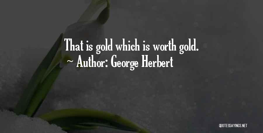 You Worth More Than Gold Quotes By George Herbert