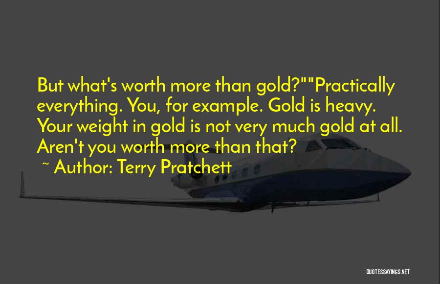You Worth More Than Gold Quotes By Terry Pratchett