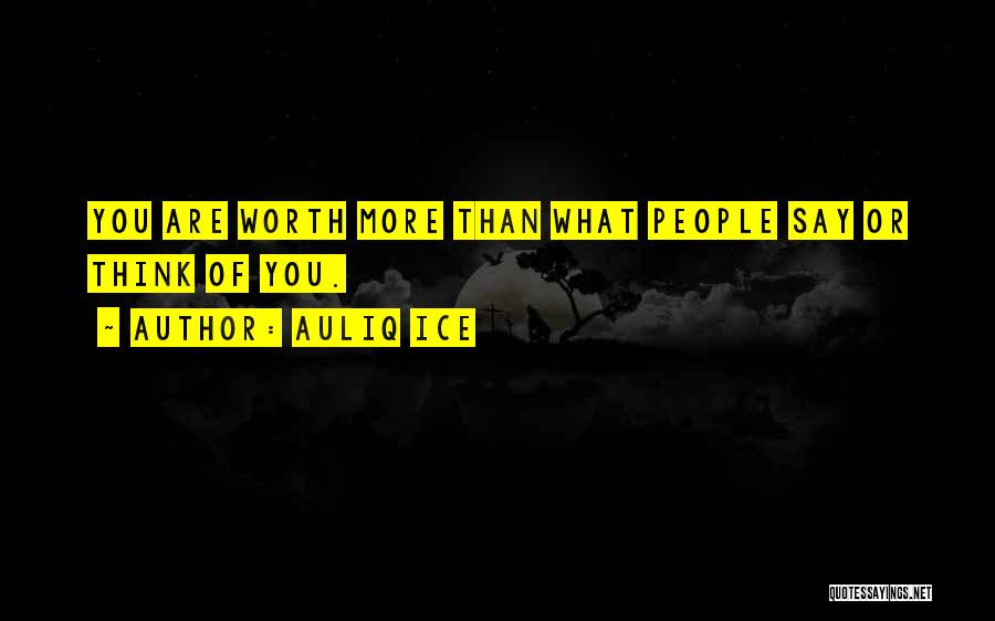 You Worth More Than You Think Quotes By Auliq Ice