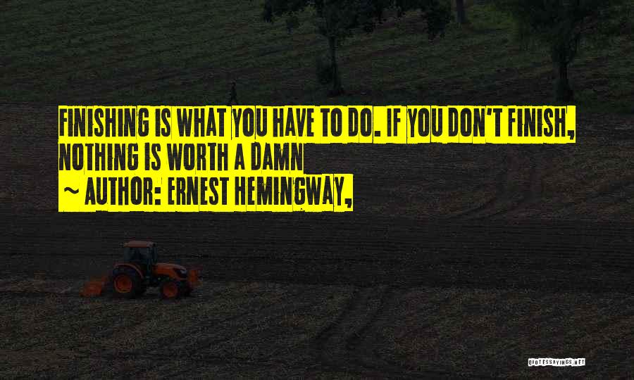 You Worth Nothing Quotes By Ernest Hemingway,