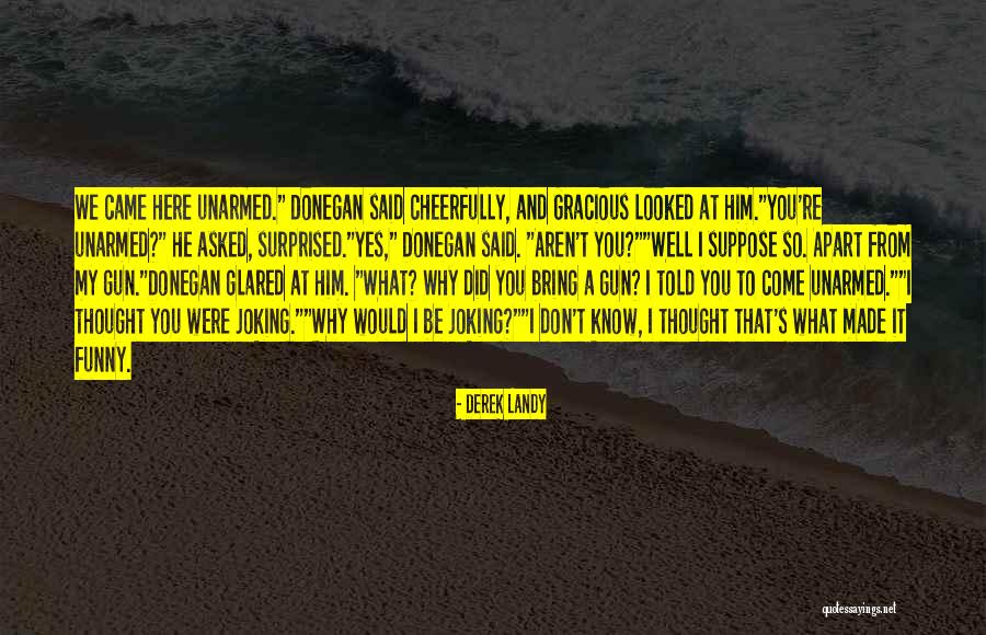 You Would Be Surprised Quotes By Derek Landy You Would Be Surprised Quotes By Derek Landy