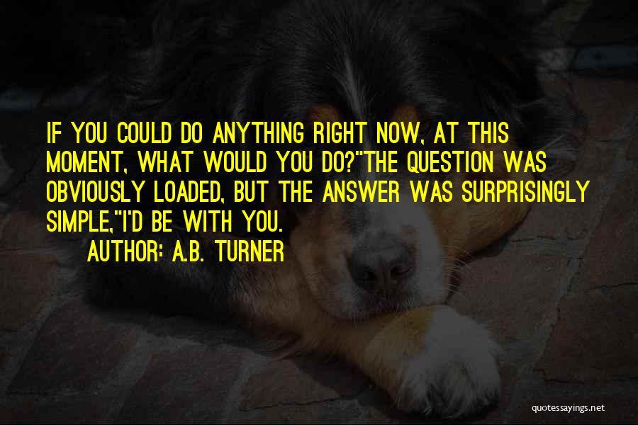 You Would Do Anything Quotes By A.B. Turner