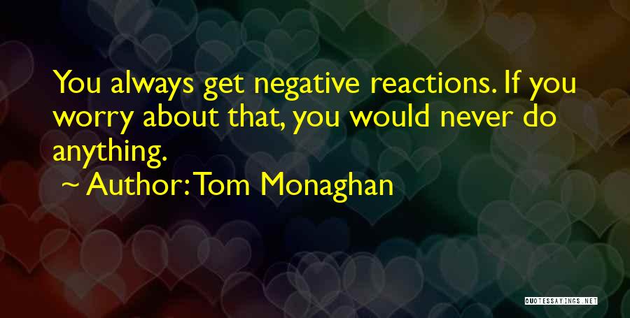 You Would Do Anything Quotes By Tom Monaghan