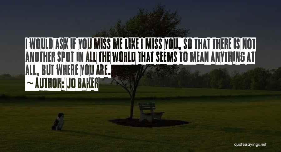 You Would Miss Me Quotes By Jo Baker