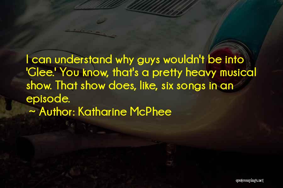 You Wouldn't Understand Quotes By Katharine McPhee
