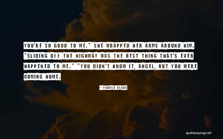 You Wrapped Around Me Quotes By Pamela Clare You Wrapped Around Me Quotes By Pamela Clare