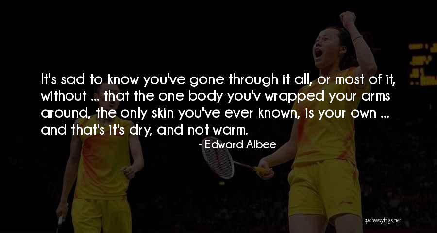 You Wrapped Your Arms Quotes By Edward Albee You Wrapped Your Arms Quotes By Edward Albee