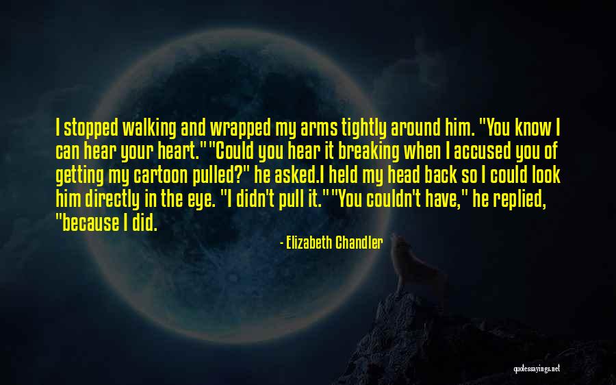 You Wrapped Your Arms Quotes By Elizabeth Chandler You Wrapped Your Arms Quotes By Elizabeth Chandler