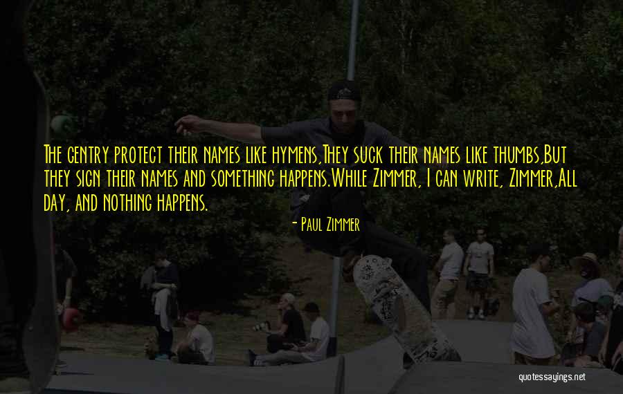 You Write And Sign Quotes By Paul Zimmer You Write And Sign Quotes By Paul Zimmer