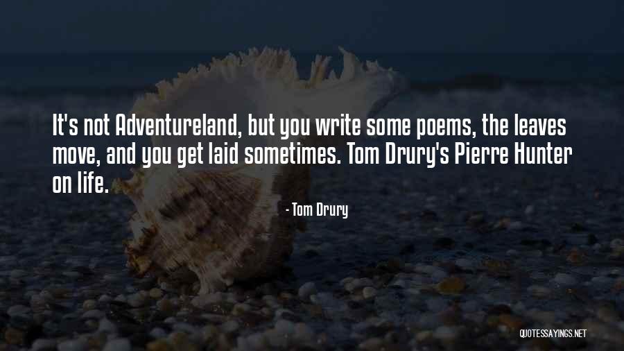 You Write Poems Quotes By Tom Drury You Write Poems Quotes By Tom Drury