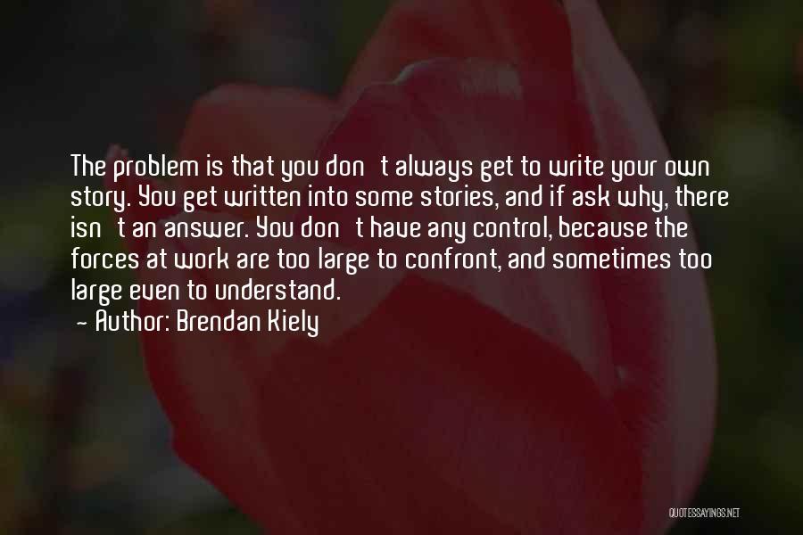 You Write Your Own Story Quotes By Brendan Kiely