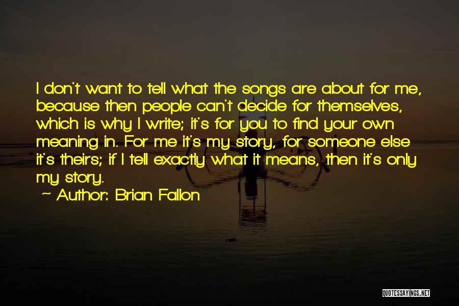 You Write Your Own Story Quotes By Brian Fallon