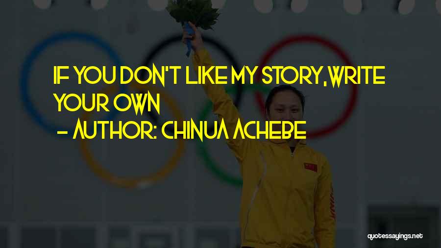 You Write Your Own Story Quotes By Chinua Achebe