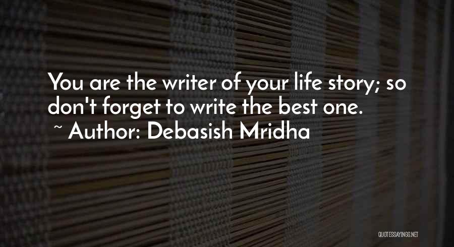 You Write Your Own Story Quotes By Debasish Mridha