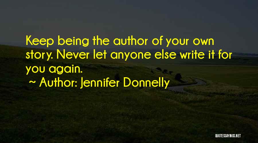 You Write Your Own Story Quotes By Jennifer Donnelly