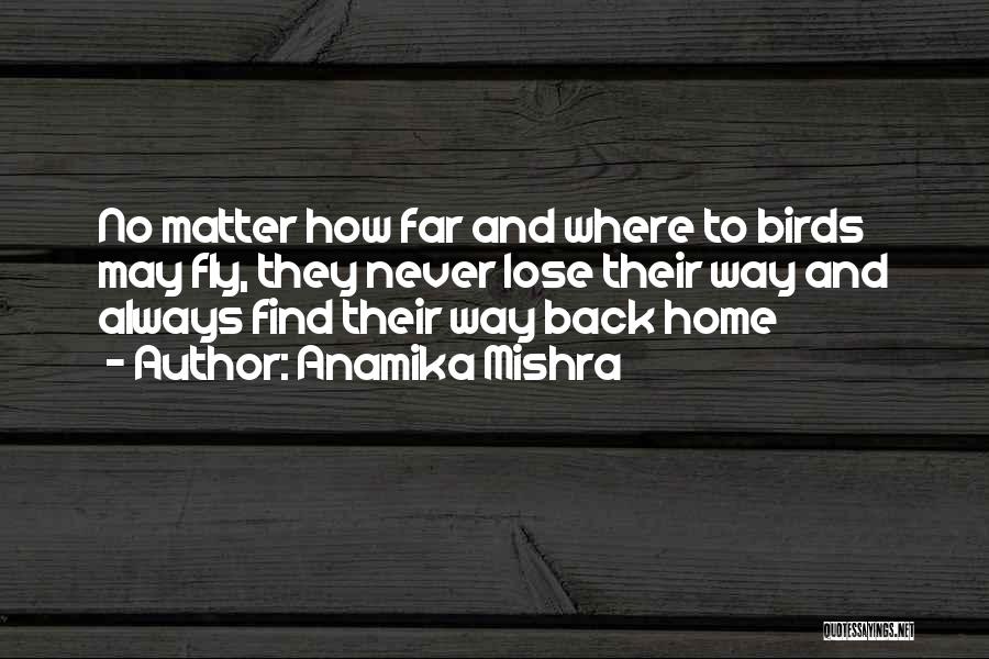 You'll Always Find Your Way Back Home Quotes By Anamika Mishra