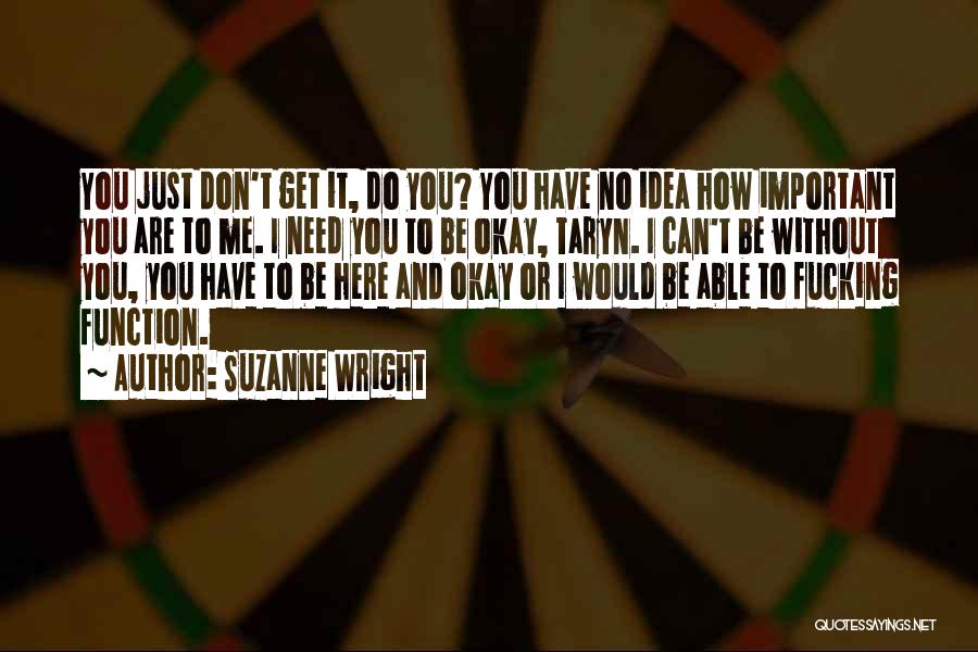 You'll Be Okay Without Me Quotes By Suzanne Wright