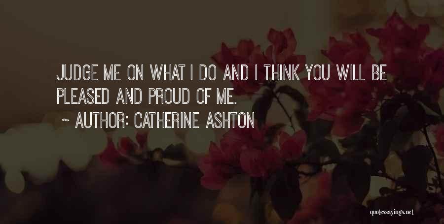 You'll Be Proud Of Me Quotes By Catherine Ashton