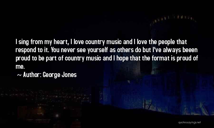 You'll Be Proud Of Me Quotes By George Jones
