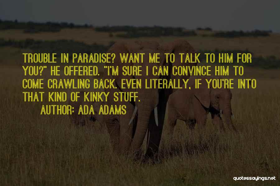 You'll Come Crawling Back Quotes By Ada Adams