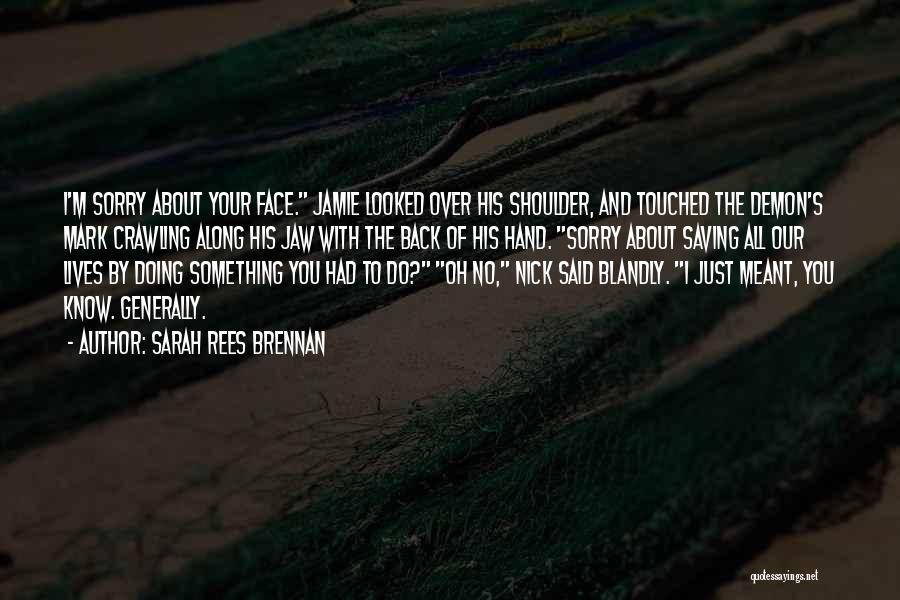 You'll Come Crawling Back Quotes By Sarah Rees Brennan