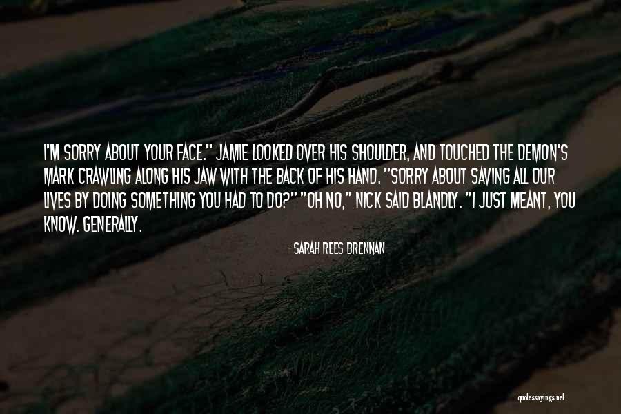 You'll Come Crawling Back Quotes By Sarah Rees Brennan