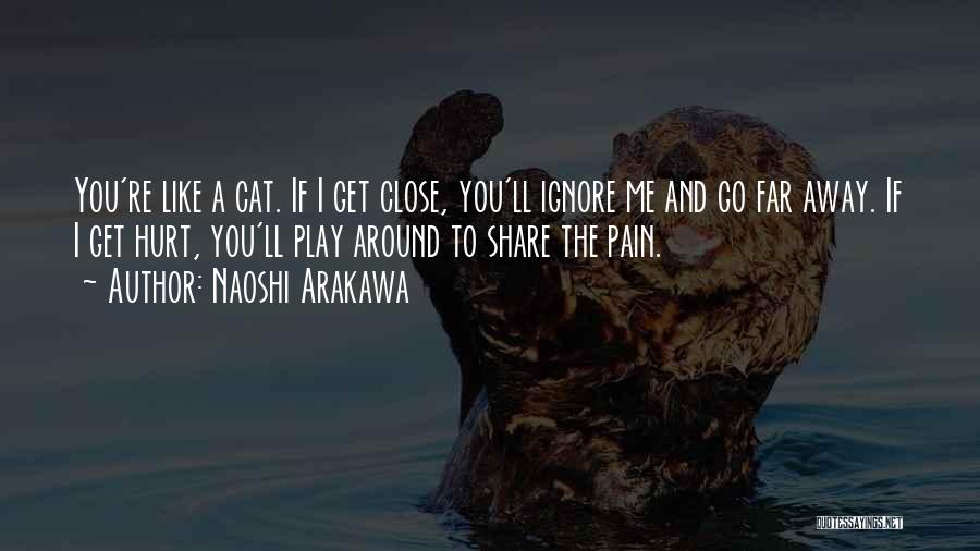 You'll Get Hurt Quotes By Naoshi Arakawa