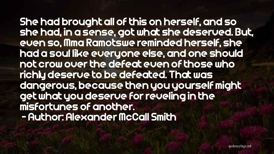 You'll Get What You Deserve Quotes By Alexander McCall Smith