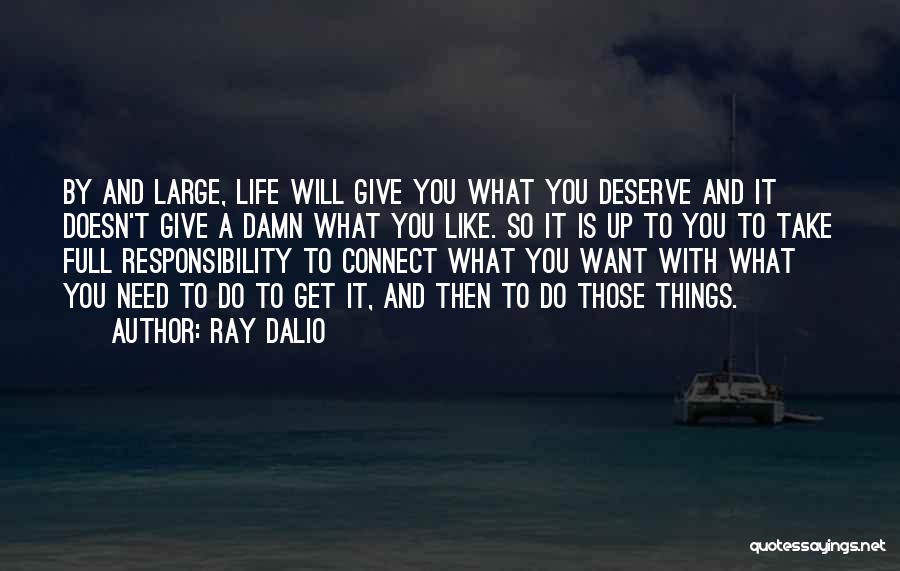 You'll Get What You Deserve Quotes By Ray Dalio