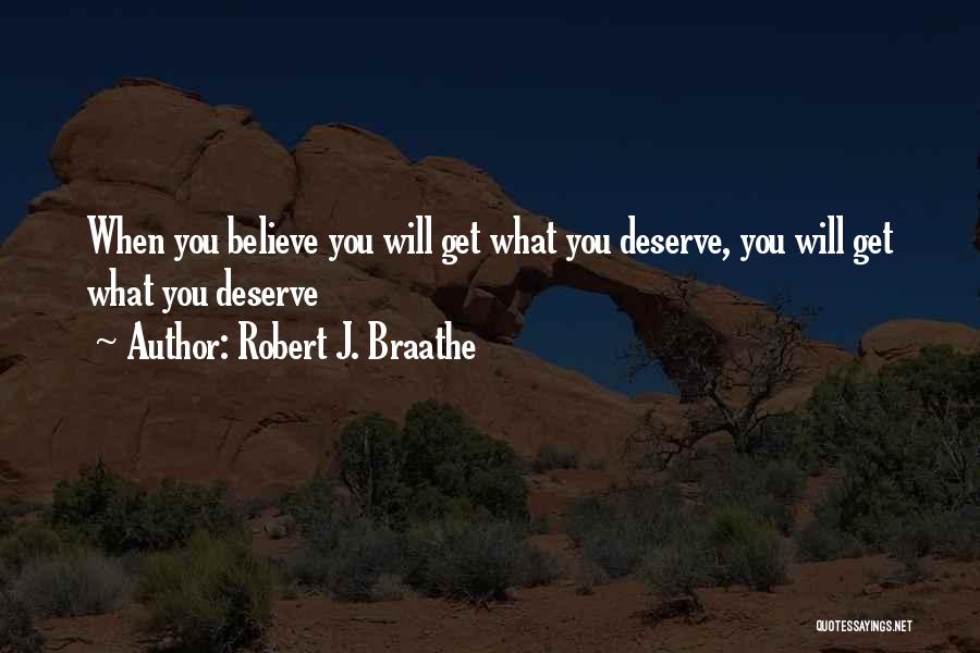 You'll Get What You Deserve Quotes By Robert J. Braathe