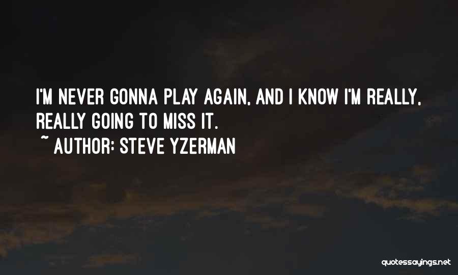 You'll Gonna Miss Me Quotes By Steve Yzerman