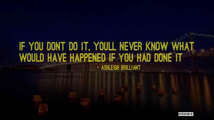 Youll Know Quotes By Ashleigh Brilliant Youll Know Quotes By Ashleigh Brilliant