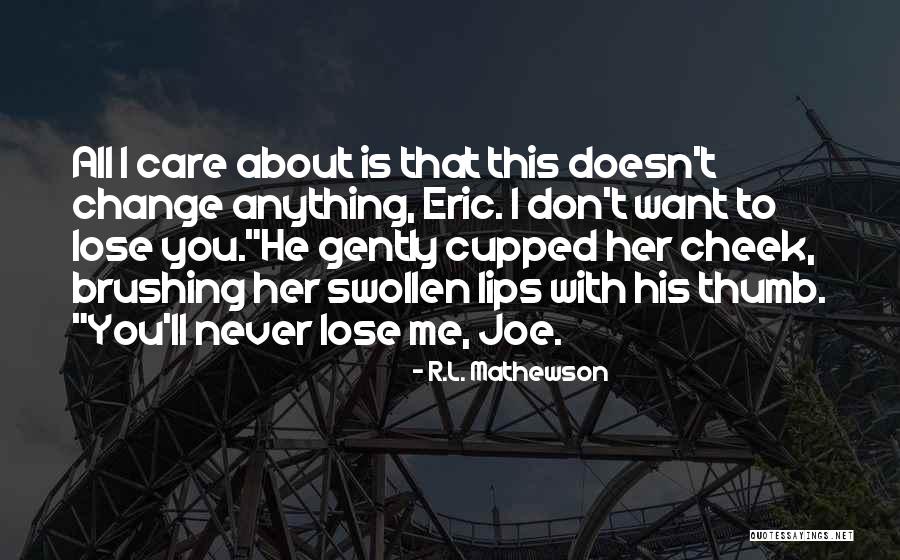 You'll Lose Me Quotes By R.L. Mathewson